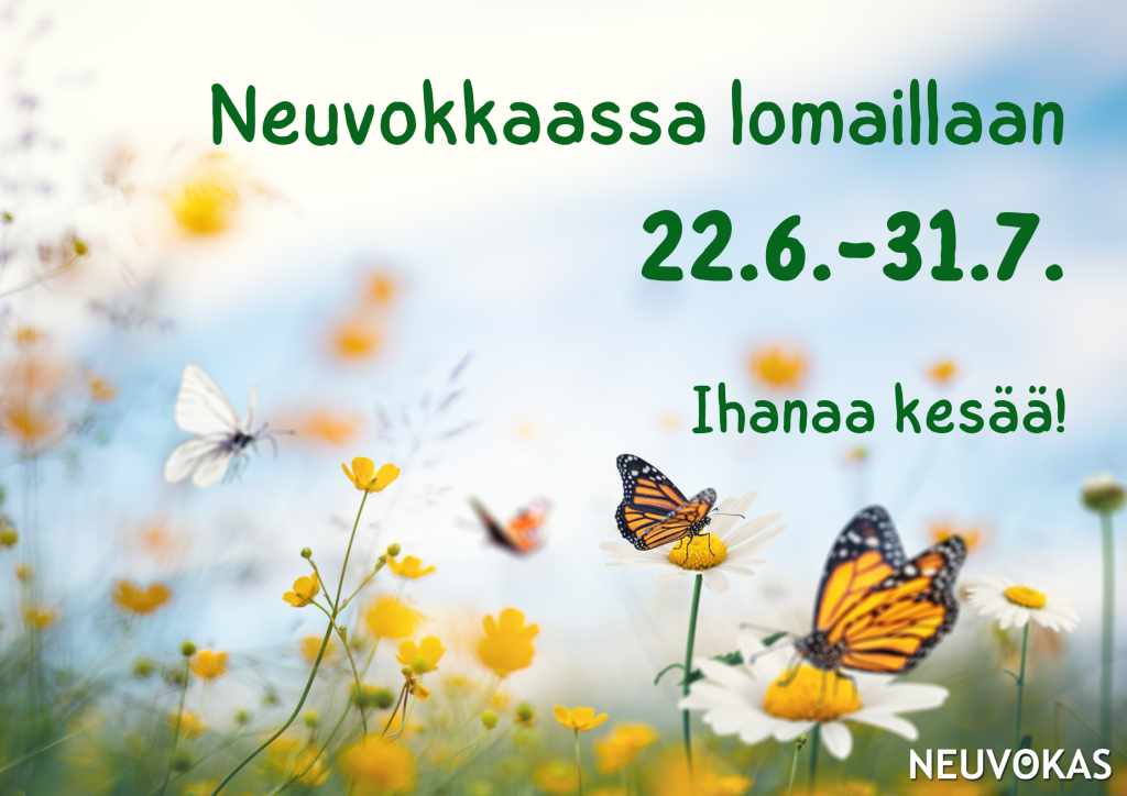 Kuva kukkaniitystä jossa perhosia, teksti: Neuvokkaassa lomaillaan 22.6.-31.7. Ihanaa kesää!